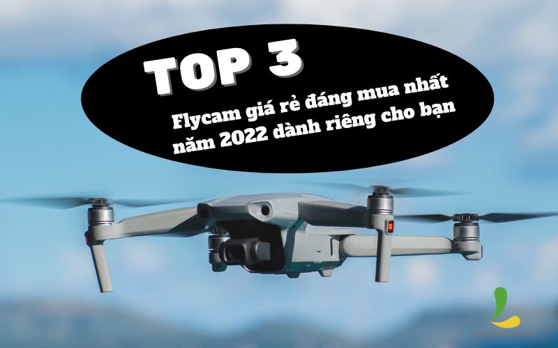 Top  flycam giá rẻ đáng mua nhất năm  dành riêng cho bạn