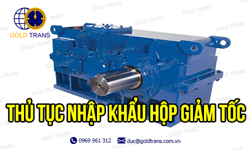 Thủ tục nhập khẩu hộp giảm tốc