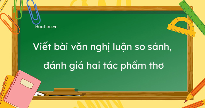 Viết bài văn nghị luận so sánh đánh giá hai tác phẩm thơ